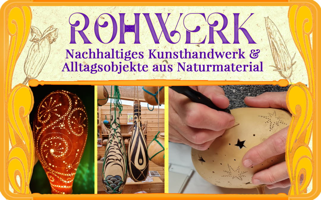 ROHWERK – Offene Werkstatt für Kalebassenobjekte